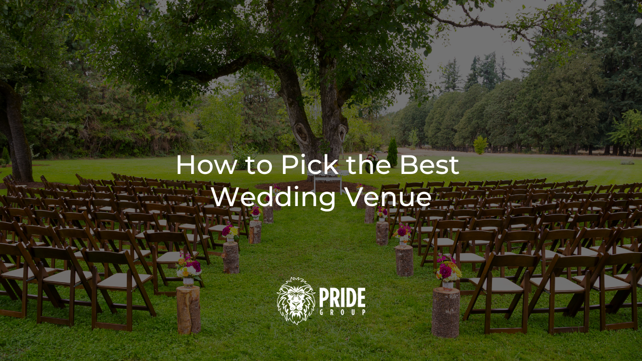 Here’s How to Pick the Best Wedding Venue Pride Group LLC